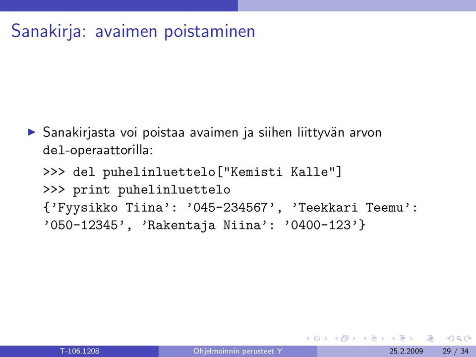 >>> print puhelinluettelo { Fyysikko Tiina : 045-234567, Teekkari Teemu :