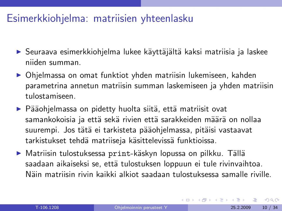 Pääohjelmassa on pidetty huolta siitä, että matriisit ovat samankokoisia ja että sekä rivien että sarakkeiden määrä on nollaa suurempi.