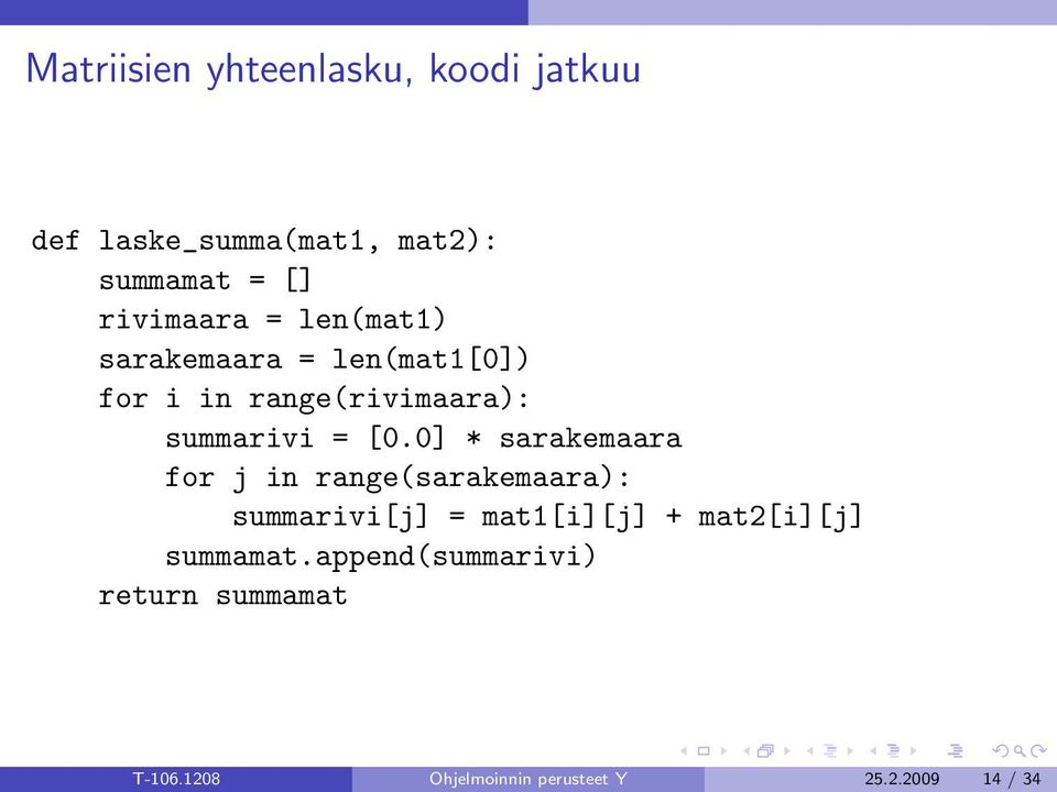 [0.0] * sarakemaara for j in range(sarakemaara): summarivi[j] = mat1[i][j] + mat2[i][j]