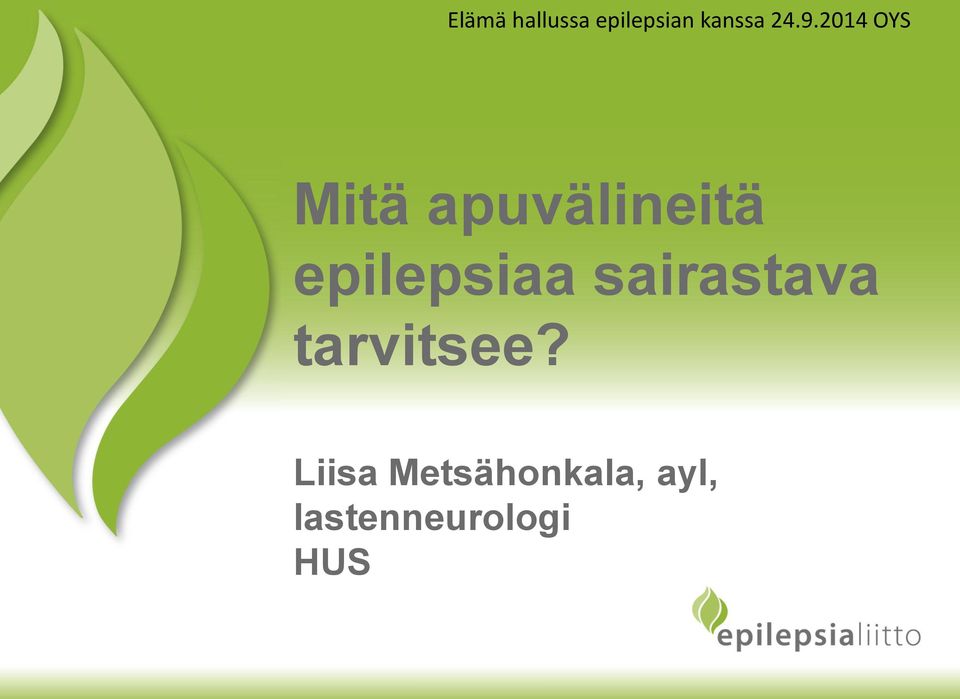 epilepsiaa sairastava tarvitsee?