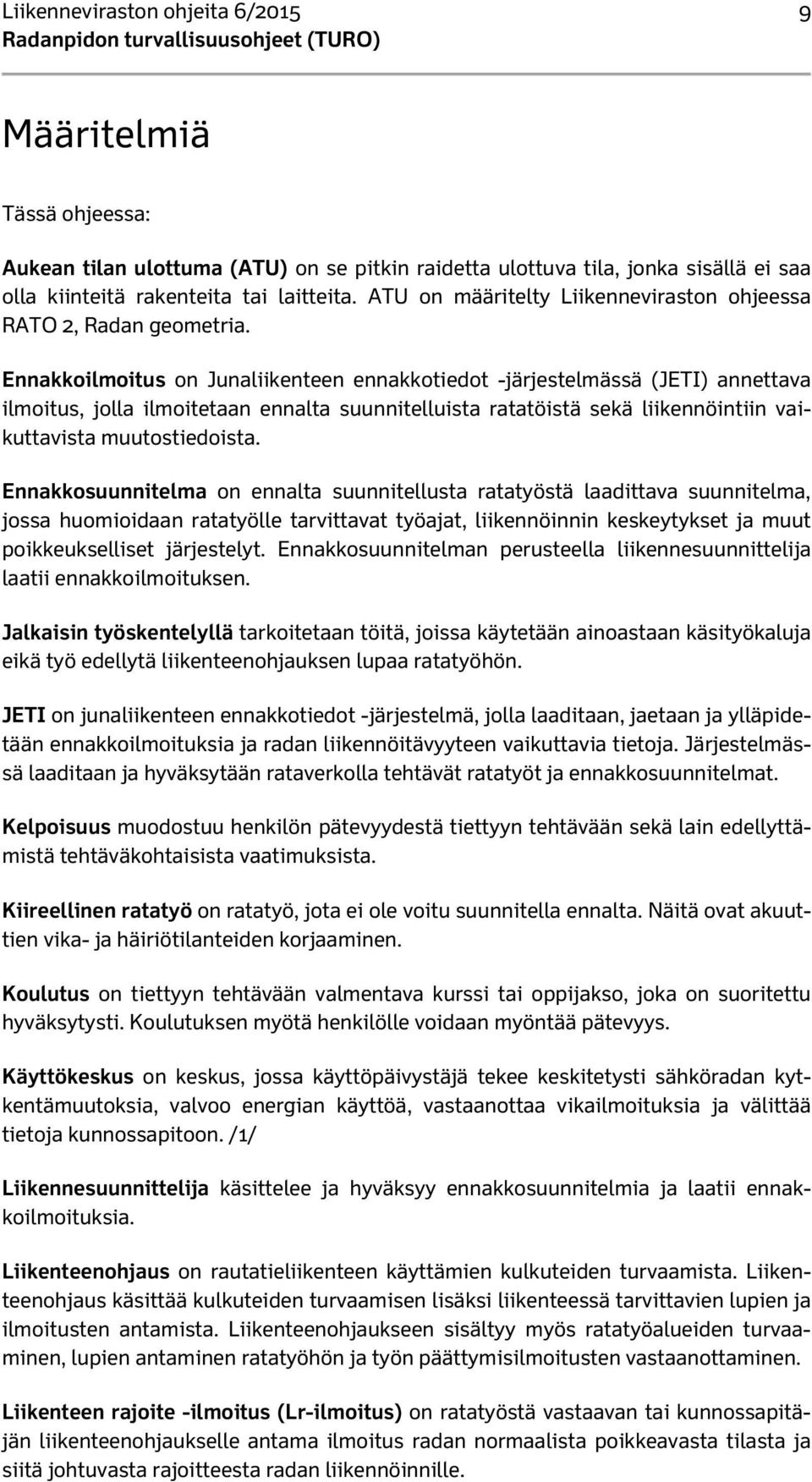 Ennakkoilmoitus on Junaliikenteen ennakkotiedot -järjestelmässä (JETI) annettava ilmoitus, jolla ilmoitetaan ennalta suunnitelluista ratatöistä sekä liikennöintiin vaikuttavista muutostiedoista.