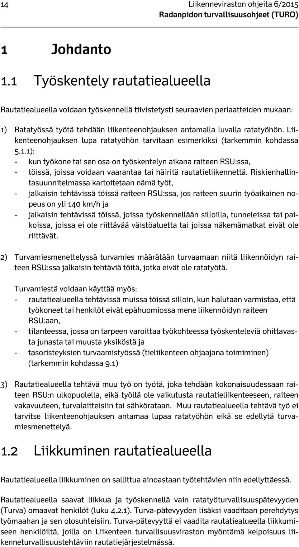 Liikenteenohjauksen lupa ratatyöhön tarvitaan esimerkiksi (tarkemmin kohdassa 5.1.