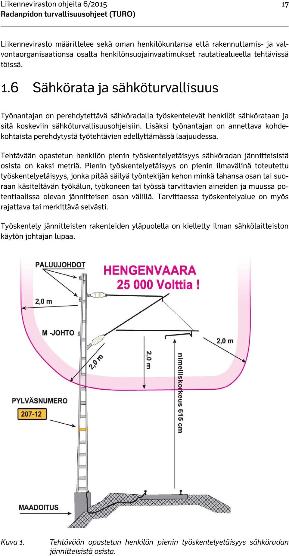 Lisäksi työnantajan on annettava kohdekohtaista perehdytystä työtehtävien edellyttämässä laajuudessa.