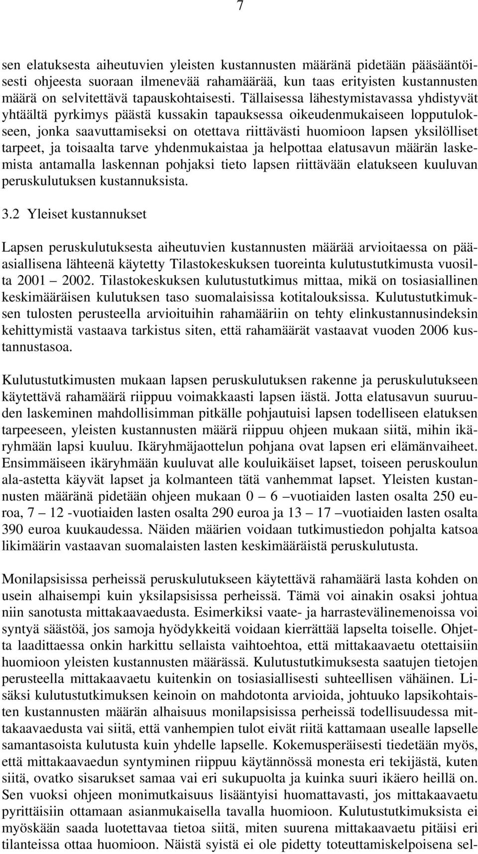 tarpeet, ja toisaalta tarve yhdenmukaistaa ja helpottaa elatusavun määrän laskemista antamalla laskennan pohjaksi tieto lapsen riittävään elatukseen kuuluvan peruskulutuksen kustannuksista. 3.