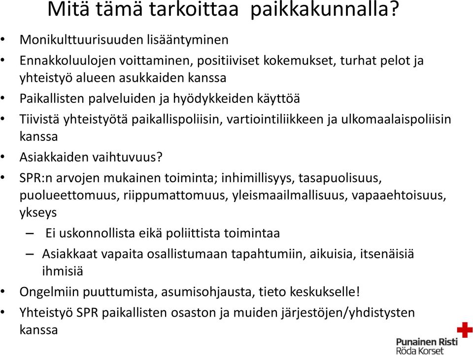 käyttöä Tiivistä yhteistyötä paikallispoliisin, vartiointiliikkeen ja ulkomaalaispoliisin kanssa Asiakkaiden vaihtuvuus?