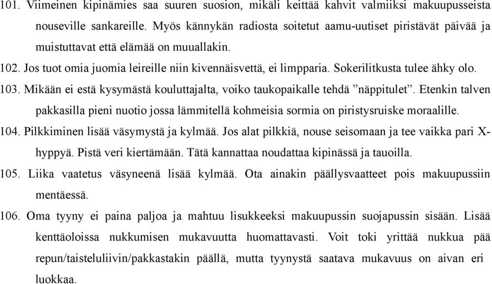 Sokerilitkusta tulee ähky olo. 103. Mikään ei estä kysymästä kouluttajalta, voiko taukopaikalle tehdä näppitulet.