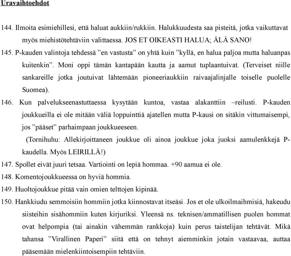 (Terveiset niille sankareille jotka joutuivat lähtemään pioneeriaukkiin raivaajalinjalle toiselle puolelle Suomea). 146. Kun palvelukseenastuttaessa kysytään kuntoa, vastaa alakanttiin reilusti.