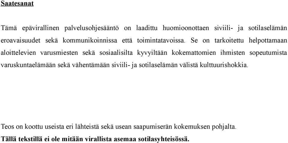 Se on tarkoitettu helpottamaan aloittelevien varusmiesten sekä sosiaalisilta kyvyiltään kokemattomien ihmisten sopeutumista