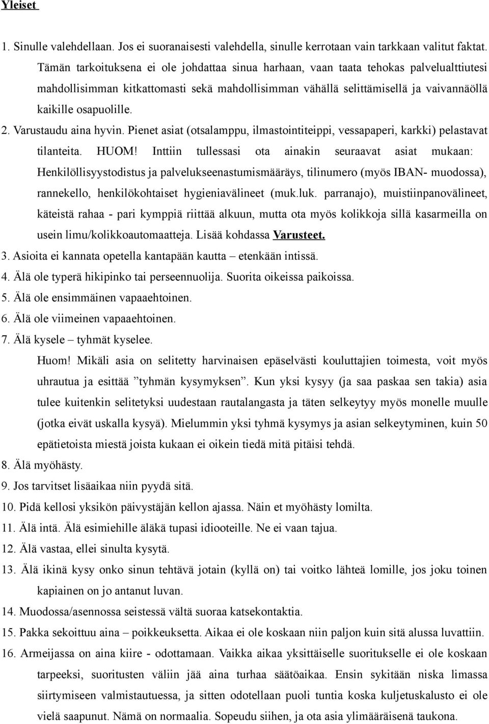 2. Varustaudu aina hyvin. Pienet asiat (otsalamppu, ilmastointiteippi, vessapaperi, karkki) pelastavat tilanteita. HUOM!