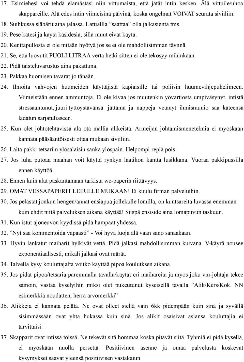 Kenttäpullosta ei ole mitään hyötyä jos se ei ole mahdollisimman täynnä. 21. Se, että luovutit PUOLI LITRAA verta hetki sitten ei ole tekosyy mihinkään. 22. Pidä taisteluvarustus aina pakattuna. 23.
