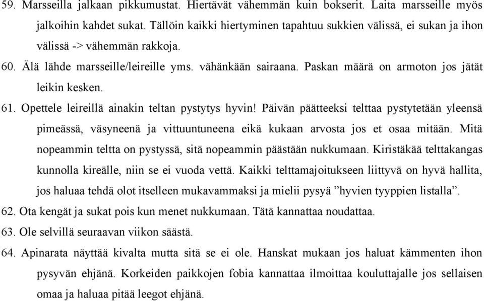 Paskan määrä on armoton jos jätät leikin kesken. 61. Opettele leireillä ainakin teltan pystytys hyvin!