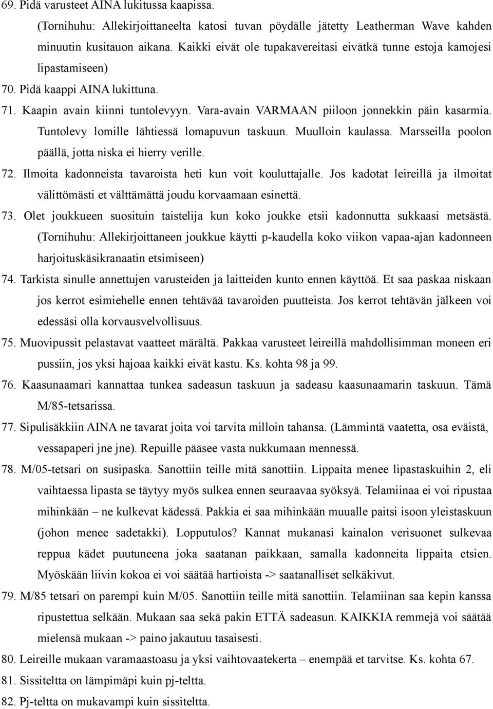 Tuntolevy lomille lähtiessä lomapuvun taskuun. Muulloin kaulassa. Marsseilla poolon päällä, jotta niska ei hierry verille. 72. Ilmoita kadonneista tavaroista heti kun voit kouluttajalle.