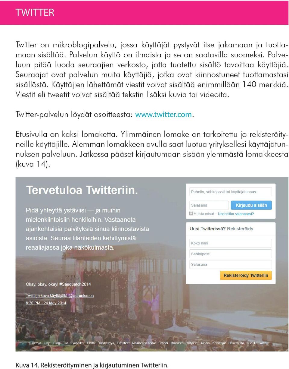 Käyttäjien lähettämät viestit voivat sisältää enimmillään 140 merkkiä. Viestit eli tweetit voivat sisältää tekstin lisäksi kuvia tai videoita. Twitter-palvelun löydät osoitteesta: www.twitter.com.