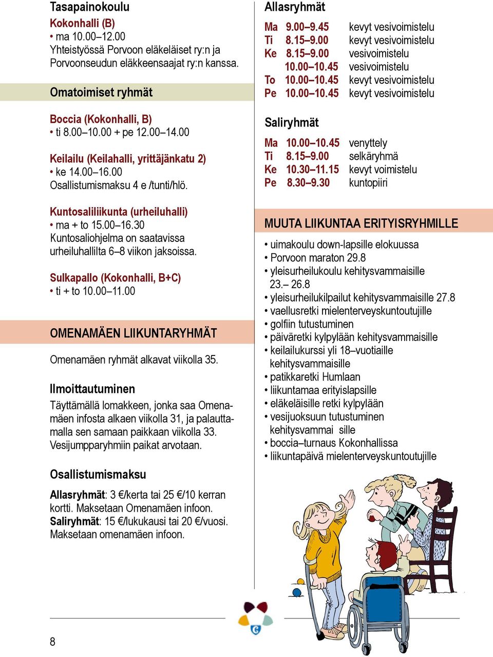 Sulkapallo (Kokonhalli, B+C) ti + to 10.00 11.00 OMENAMÄEN LIIKUNTARYHMÄT Omenamäen ryhmät alkavat viikolla 35.