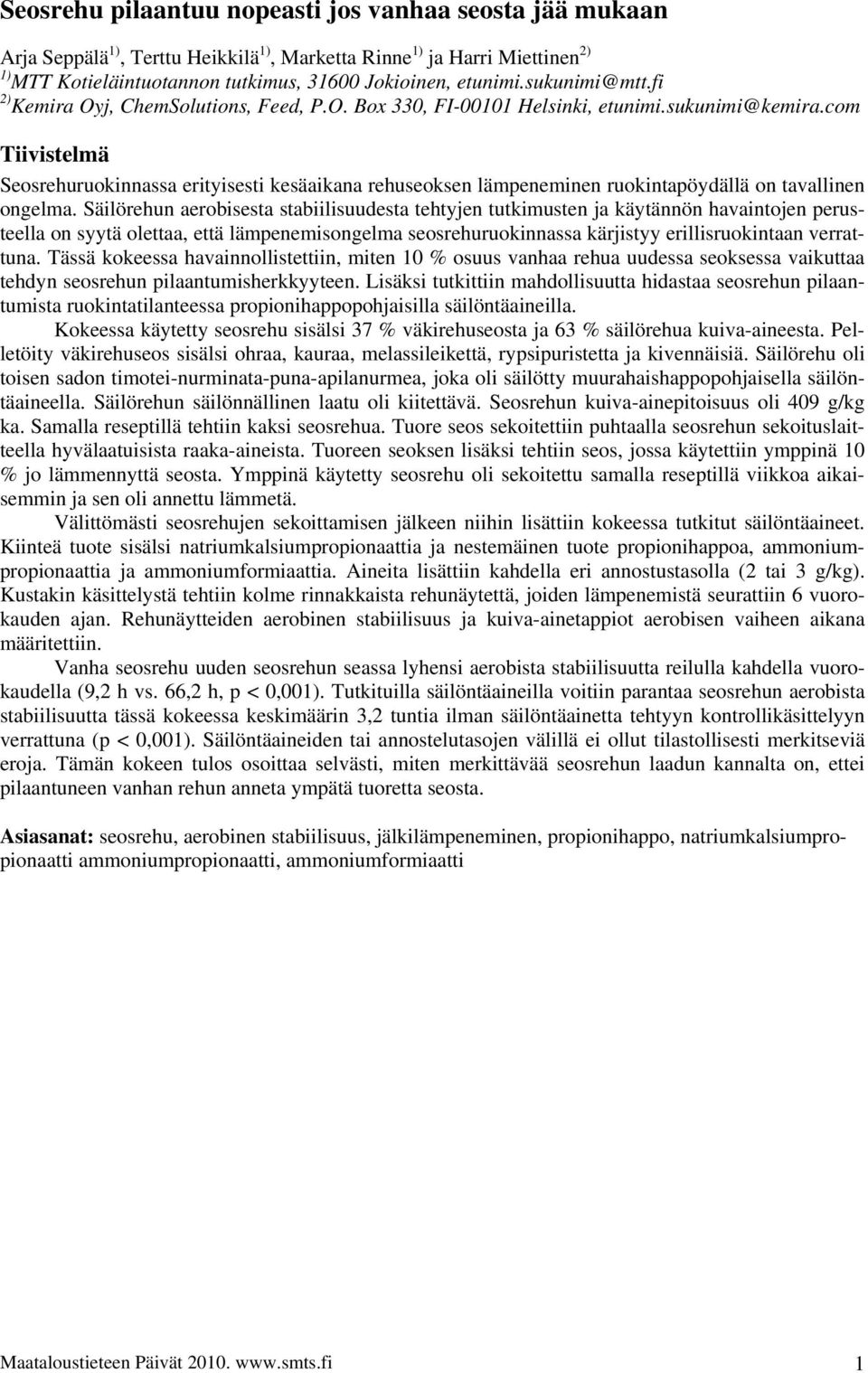 com Tiivistelmä Seosrehuruokinnassa erityisesti kesäaikana rehuseoksen lämpeneminen ruokintapöydällä on tavallinen ongelma.