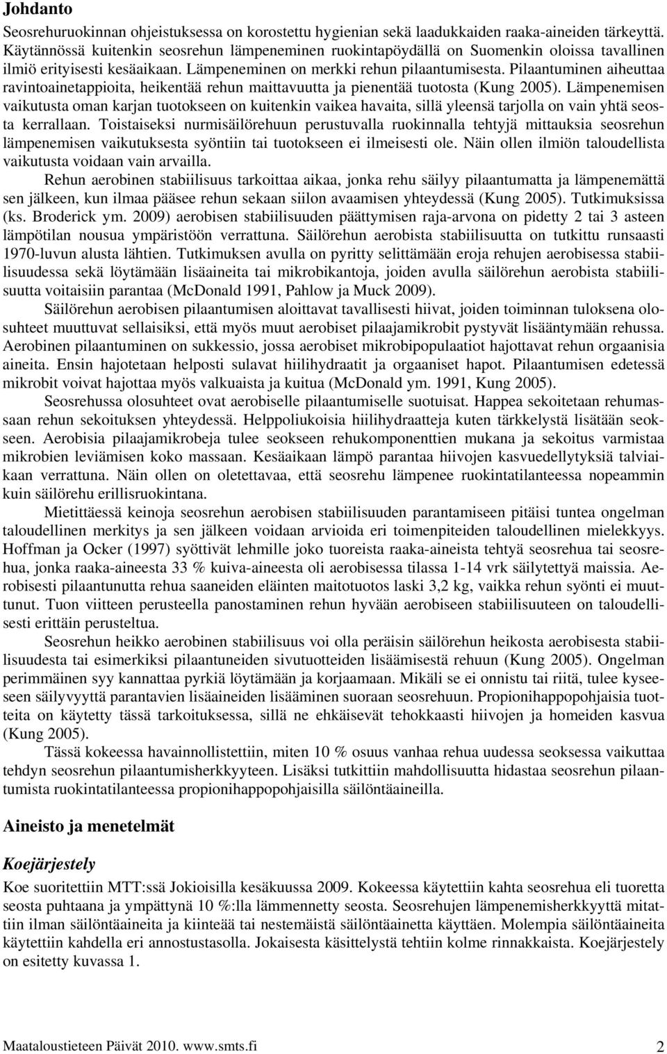 Pilaantuminen aiheuttaa ravintoainetappioita, heikentää rehun maittavuutta ja pienentää tuotosta (Kung 2005).