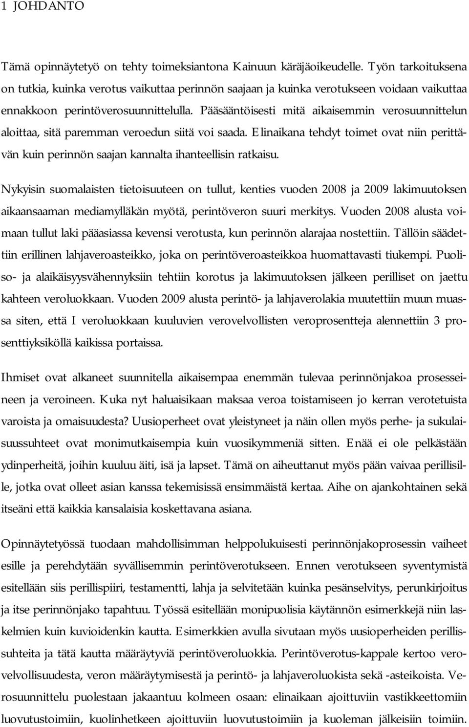 Pääsääntöisesti mitä aikaisemmin verosuunnittelun aloittaa, sitä paremman veroedun siitä voi saada. Elinaikana tehdyt toimet ovat niin perittävän kuin perinnön saajan kannalta ihanteellisin ratkaisu.