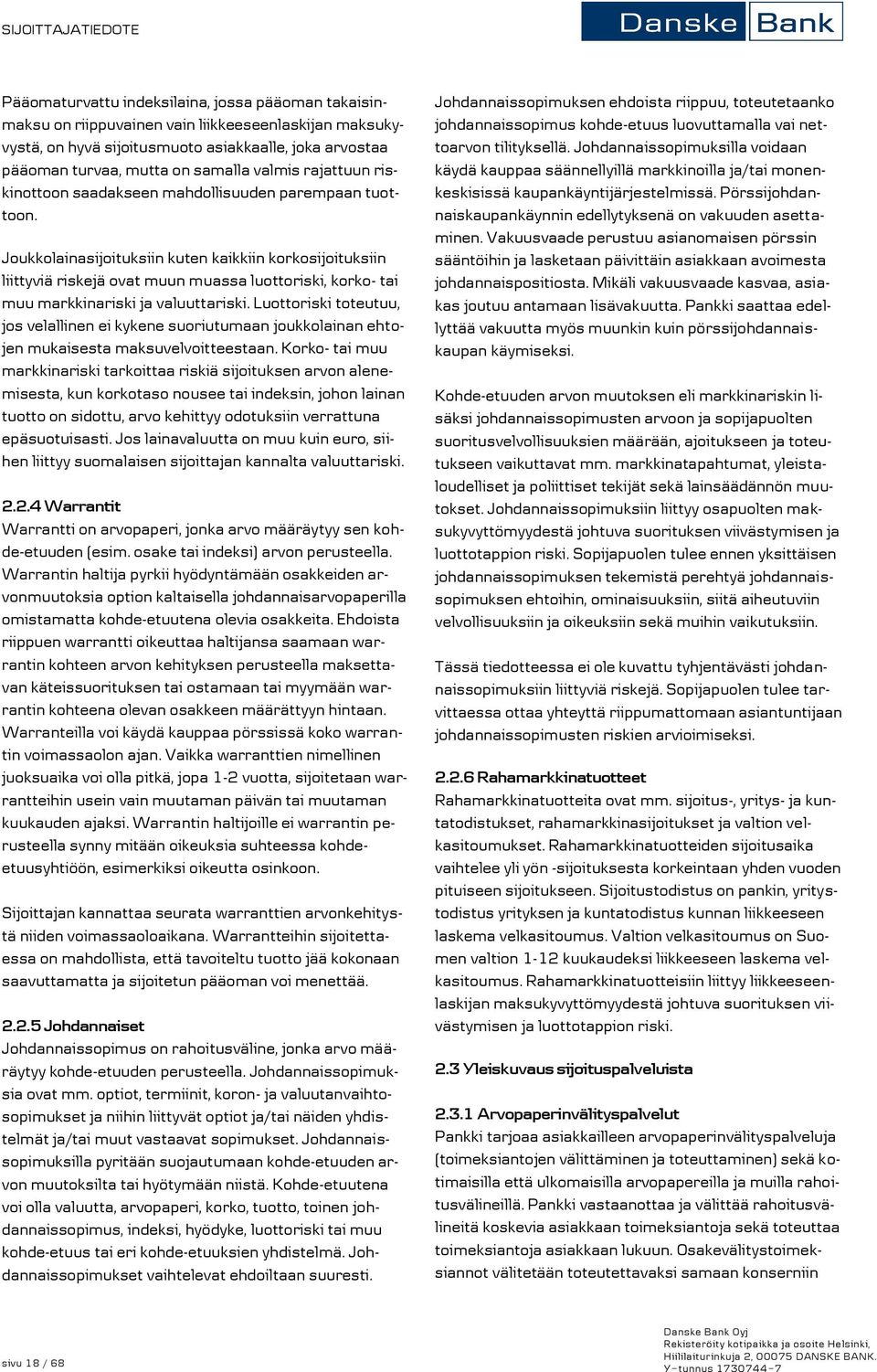Joukkolainasijoituksiin kuten kaikkiin korkosijoituksiin liittyviä riskejä ovat muun muassa luottoriski, korko- tai muu markkinariski ja valuuttariski.