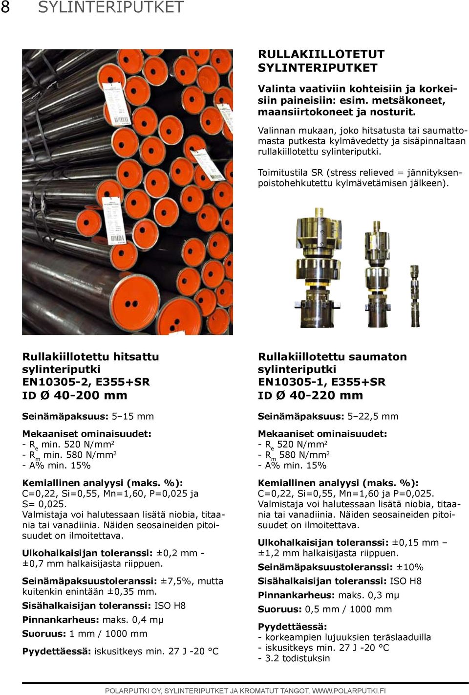 Toimitustila SR (stress relieved = jännityksenpoistohehkutettu kylmävetämisen jälkeen).