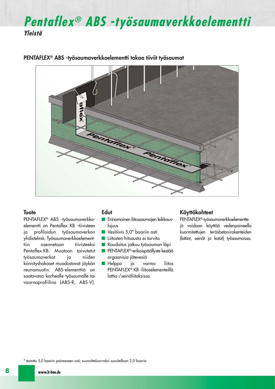 ABS-elementtiä on saatavana karhealle työsaumalle tai vaarnapro fiilina (ABS-R, ABS-V).