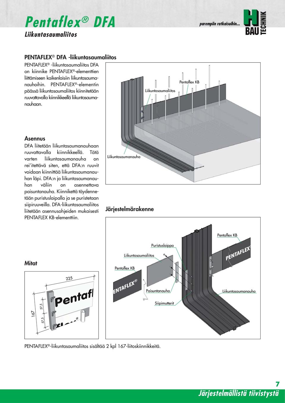 PENTAFLEX -elementin päässä liikuntasaumaliitos kiinnitetään ruuvattavalla kiinnikkeellä liikuntasauma - nauhaan.