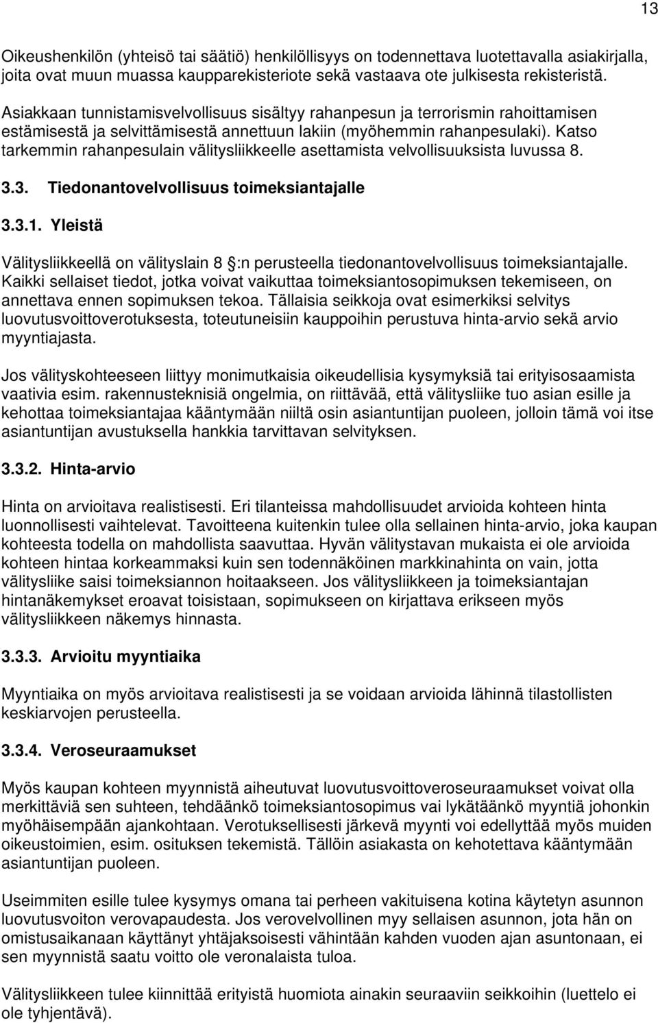 Katso tarkemmin rahanpesulain välitysliikkeelle asettamista velvollisuuksista luvussa 8. 3.3. Tiedonantovelvollisuus toimeksiantajalle 3.3.1.