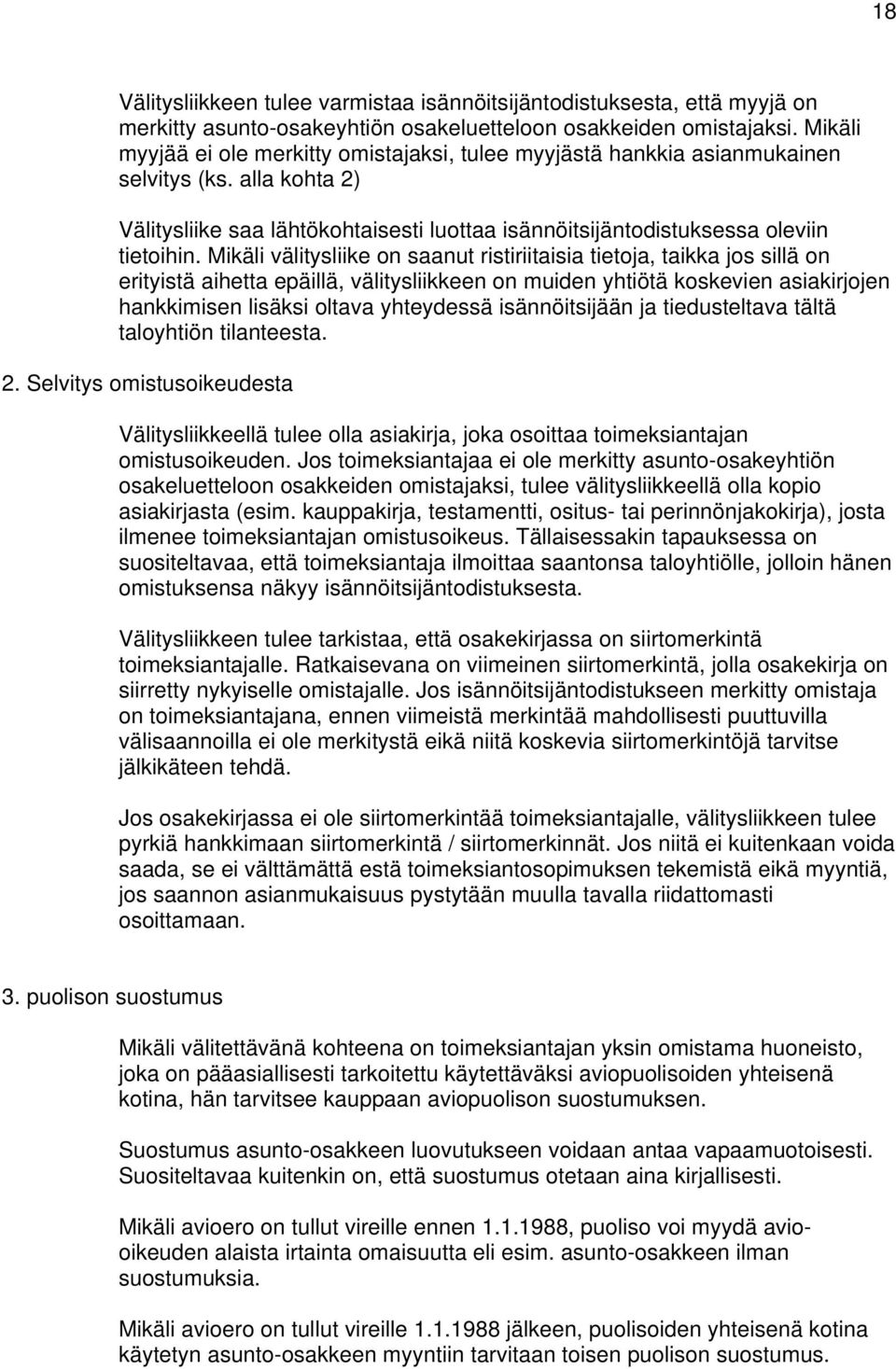 Mikäli välitysliike on saanut ristiriitaisia tietoja, taikka jos sillä on erityistä aihetta epäillä, välitysliikkeen on muiden yhtiötä koskevien asiakirjojen hankkimisen lisäksi oltava yhteydessä