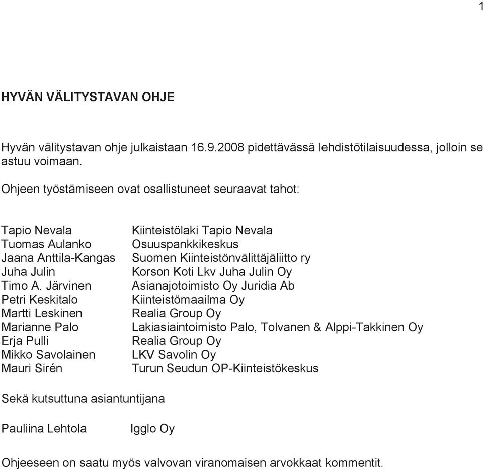 Järvinen Petri Keskitalo Martti Leskinen Marianne Palo Erja Pulli Mikko Savolainen Mauri Sirén Kiinteistölaki Tapio Nevala Osuuspankkikeskus Suomen Kiinteistönvälittäjäliitto ry Korson Koti Lkv