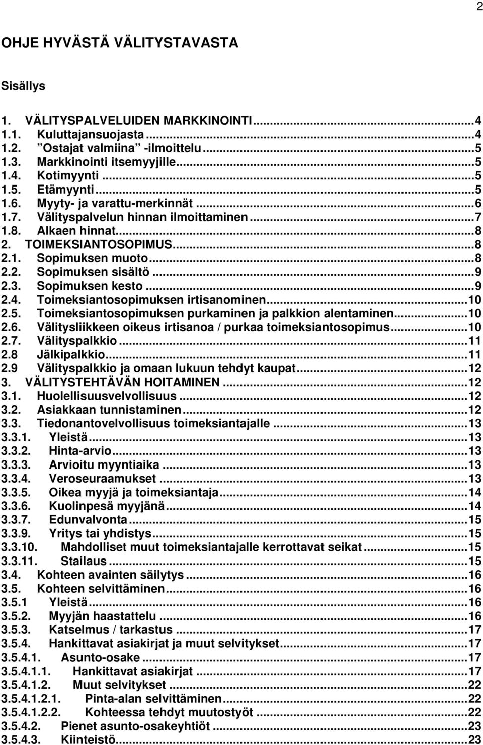 Sopimuksen kesto...9 2.4. Toimeksiantosopimuksen irtisanominen...10 2.5. Toimeksiantosopimuksen purkaminen ja palkkion alentaminen...10 2.6.