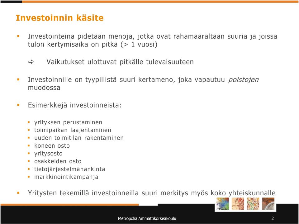 investoinneista: yrityksen perustaminen toimipaikan laajentaminen uuden toimitilan rakentaminen koneen osto yritysosto osakkeiden osto