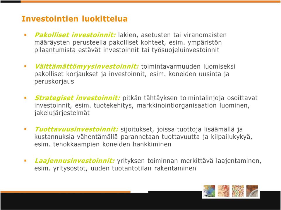 koneiden uusinta ja peruskorjaus Strategiset investoinnit: pitkän tähtäyksen toimintalinjoja osoittavat investoinnit, esim.