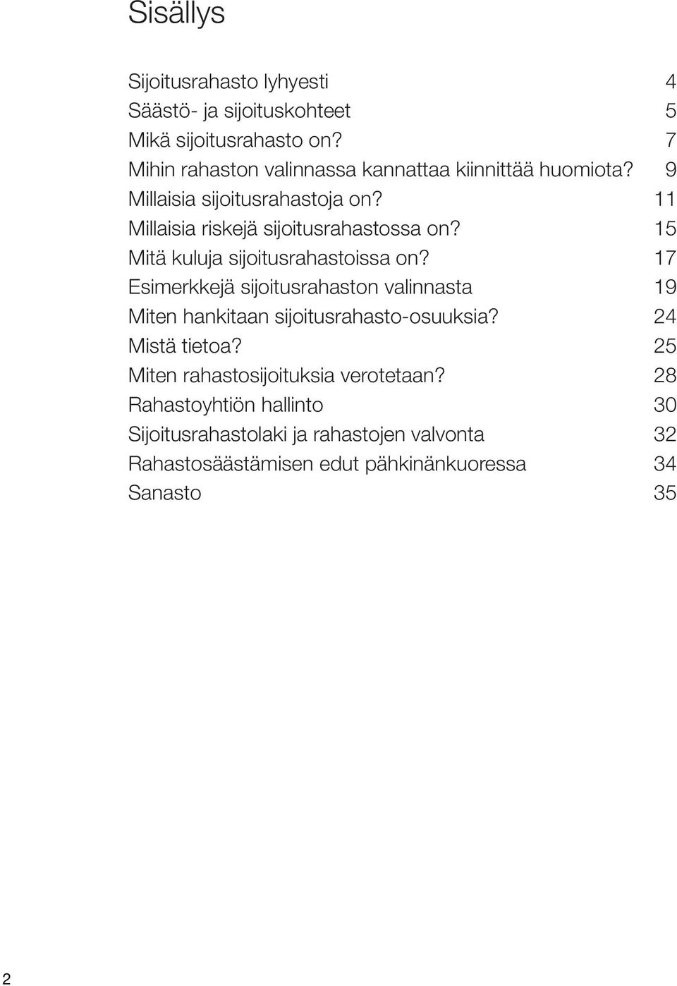 15 Mitä kuluja sijoitusrahastoissa on? 17 Esimerkkejä sijoitusrahaston valinnasta 19 Miten hankitaan sijoitusrahasto-osuuksia?