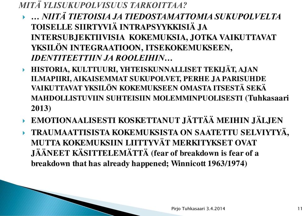 ITSESTÄ SEKÄ MAHDOLLISTUVIIN SUHTEISIIN MOLEMMINPUOLISESTI (Tuhkasaari 2013) EMOTIONAALISESTI KOSKETTANUT JÄTTÄÄ MEIHIN JÄLJEN TRAUMAATTISISTA KOKEMUKSISTA ON SAATETTU SELVIYTYÄ,