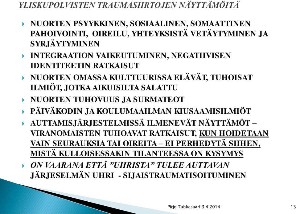 KOULUMAAILMAN KIUSAAMISILMIÖT AUTTAMISJÄRJESTELMISSÄ ILMENEVÄT NÄYTTÄMÖT VIRANOMAISTEN TUHOAVAT RATKAISUT, KUN HOIDETAAN VAIN SEURAUKSIA TAI OIREITA EI
