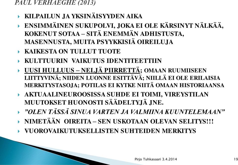 EI OLE ERILAISIA MERKITYSTASOJA; POTILAS EI KYTKE NIITÄ OMAAN HISTORIAANSA AKTUAALINEUROOSISSA SUHDE EI TOIMI, VIREYSTILAN MUUTOKSET HUONOSTI SÄÄDELTYJÄ JNE.
