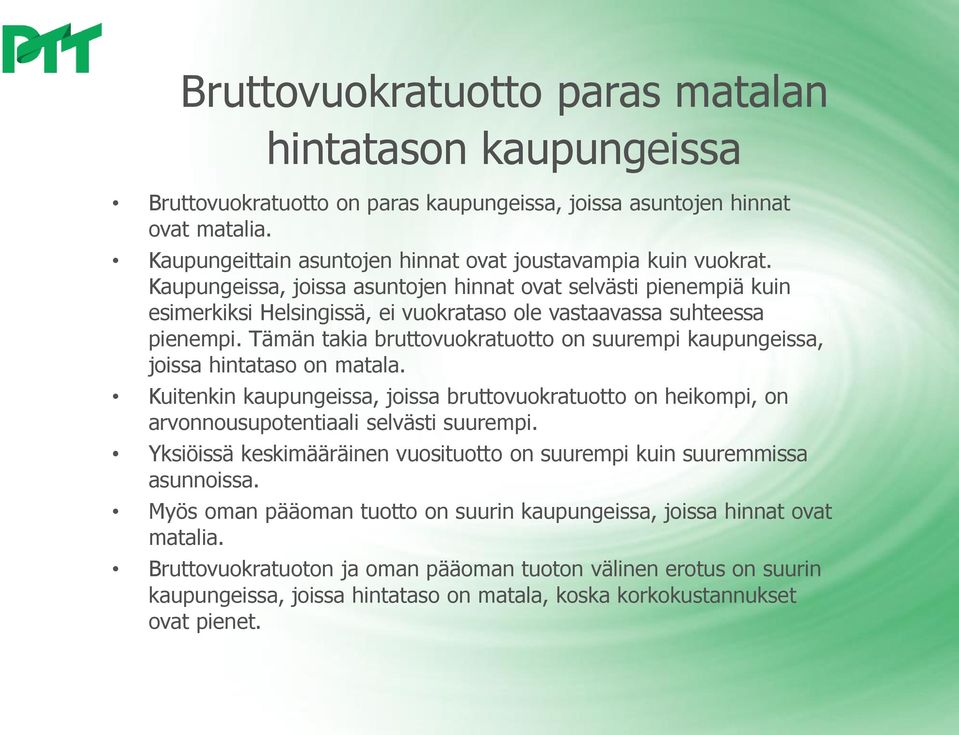 Tämän takia bruttovuokratuotto on suurempi kaupungeissa, joissa hintataso on matala. Kuitenkin kaupungeissa, joissa bruttovuokratuotto on heikompi, on arvonnousupotentiaali selvästi suurempi.