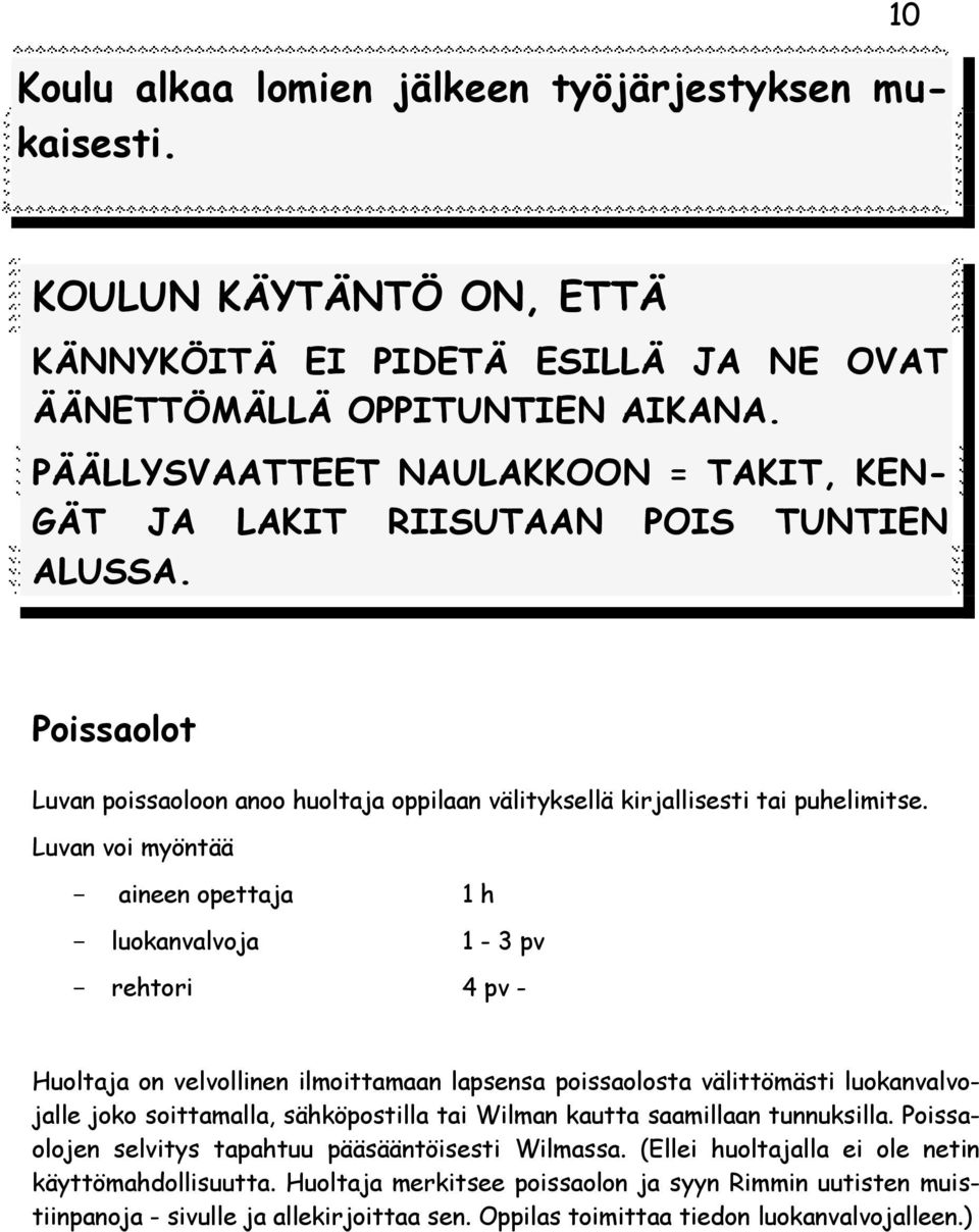 Luvan voi myöntää - aineen opettaja 1 h - luokanvalvoja 1-3 pv - rehtori 4 pv - Huoltaja on velvollinen ilmoittamaan lapsensa poissaolosta välittömästi luokanvalvojalle joko soittamalla,