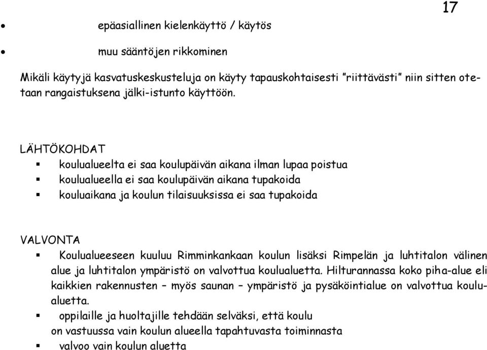 LÄHTÖKOHDAT koulualueelta ei saa koulupäivän aikana ilman lupaa poistua koulualueella ei saa koulupäivän aikana tupakoida kouluaikana ja koulun tilaisuuksissa ei saa tupakoida VALVONTA