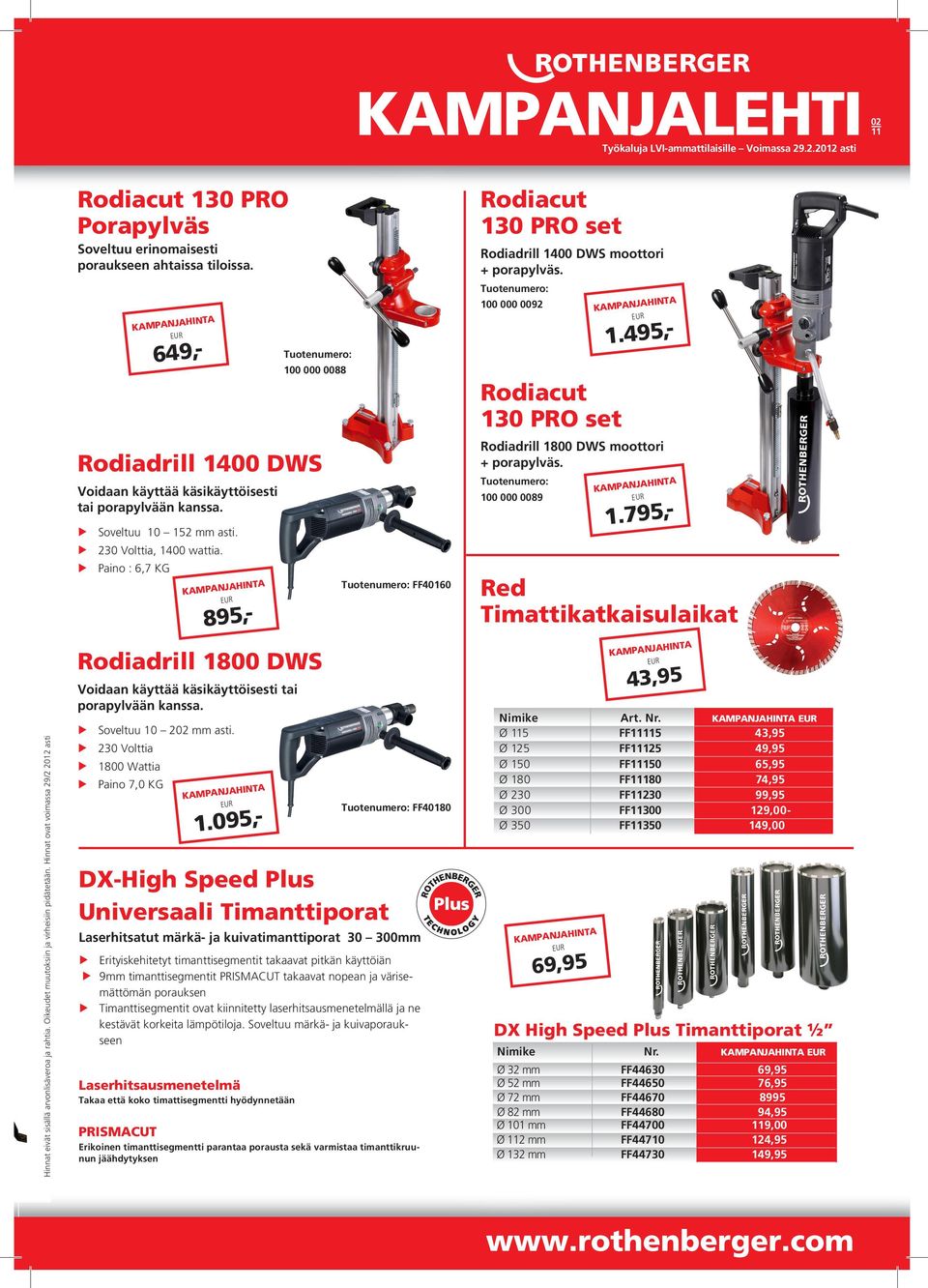 230 Volttia 1800 Wattia Paino 7,0 KG DX-High Speed Plus Universaali Timanttiporat Tuotenumero: FF40160 Tuotenumero: FF40180 Laserhitsatut märkä- ja kuivatimanttiporat 30 300mm Erityiskehitetyt