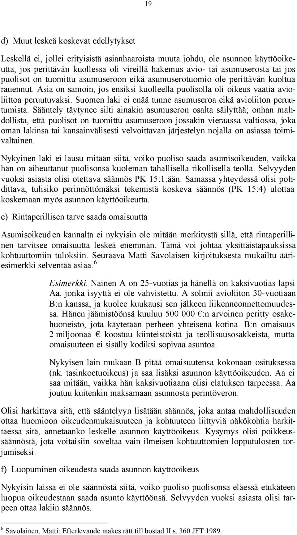 Suomen laki ei enää tunne asumuseroa eikä avioliiton peruutumista.