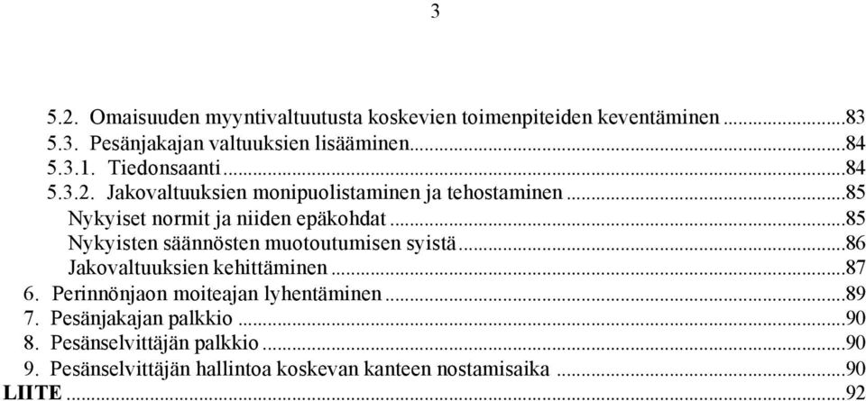 ..85 Nykyisten säännösten muotoutumisen syistä...86 Jakovaltuuksien kehittäminen...87 6. Perinnönjaon moiteajan lyhentäminen.