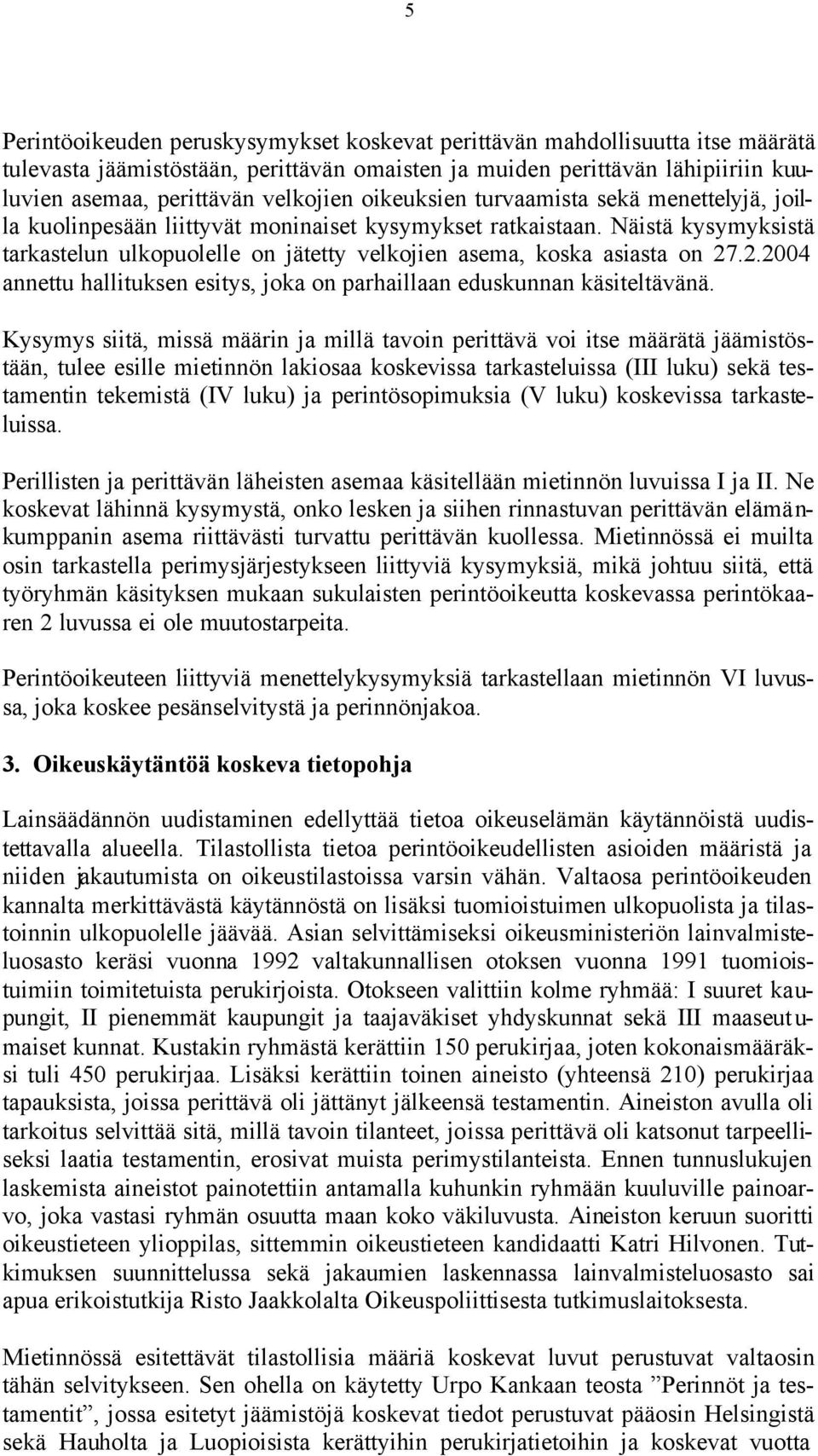 2.2004 annettu hallituksen esitys, joka on parhaillaan eduskunnan käsiteltävänä.