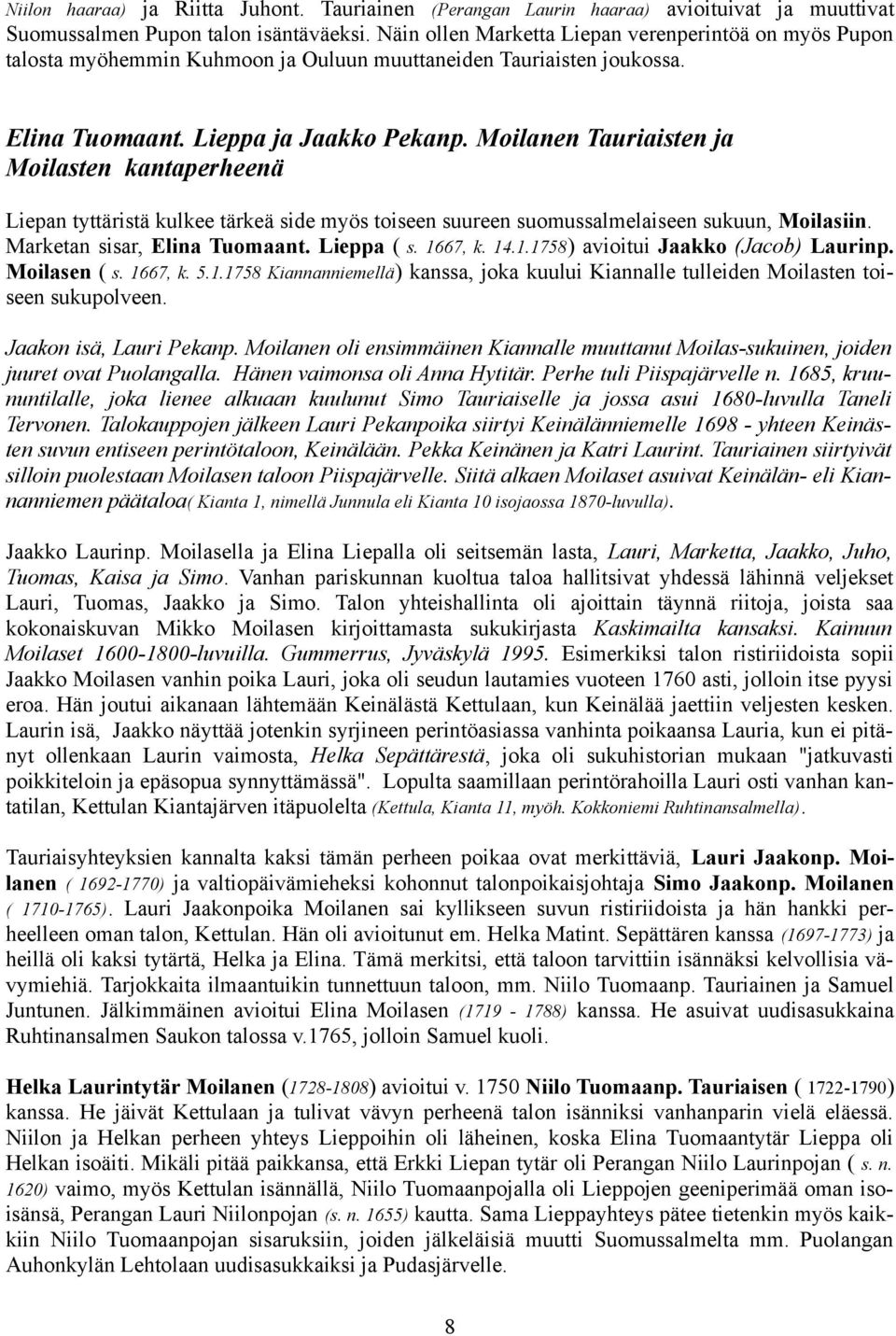 Moilanen Tauriaisten ja Moilasten kantaperheenä Liepan tyttäristä kulkee tärkeä side myös toiseen suureen suomussalmelaiseen sukuun, Moilasiin. Marketan sisar, Elina Tuomaant. Lieppa ( s. 1667, k. 14.