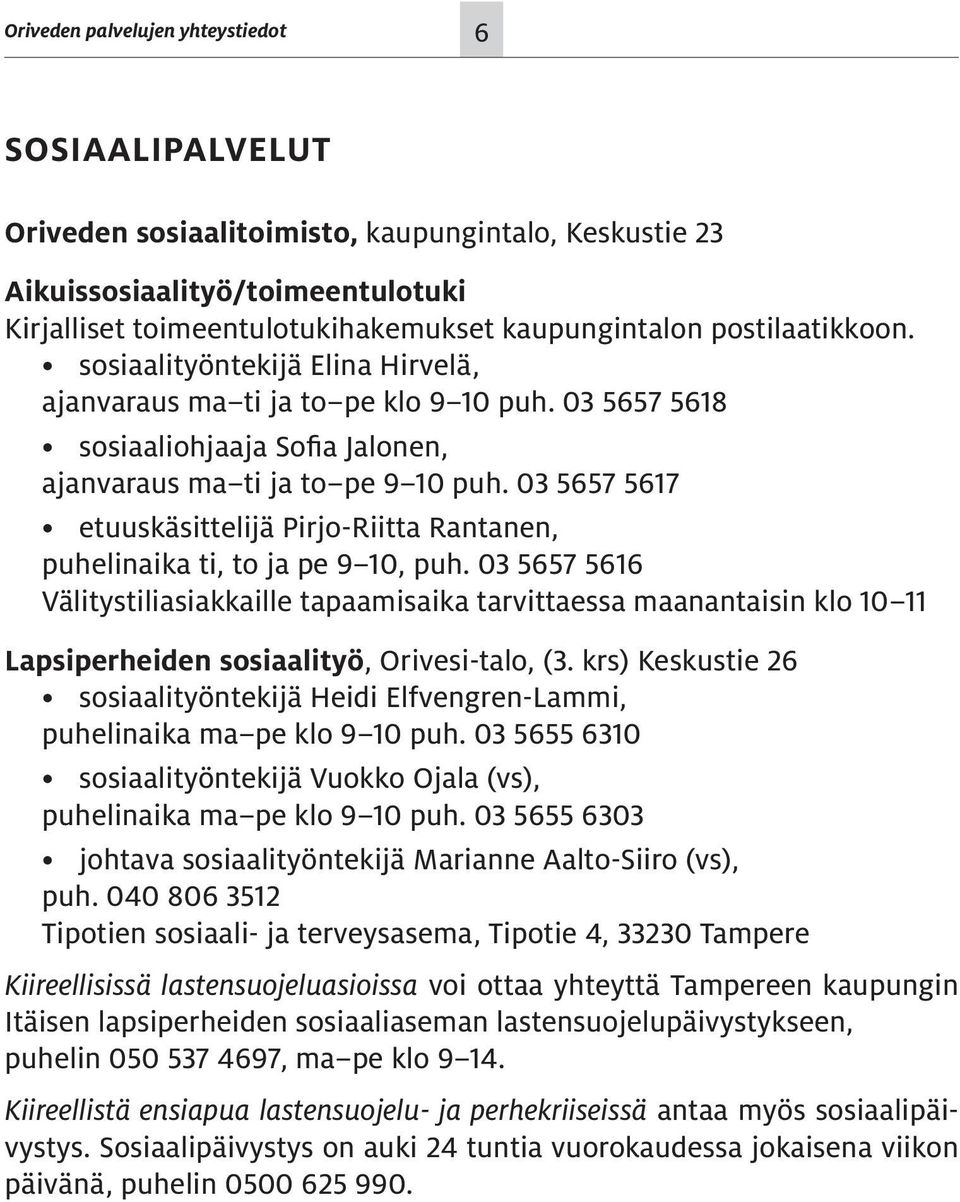 03 5657 5617 etuuskäsittelijä Pirjo-Riitta Rantanen, puhelinaika ti, to ja pe 9 10, puh.