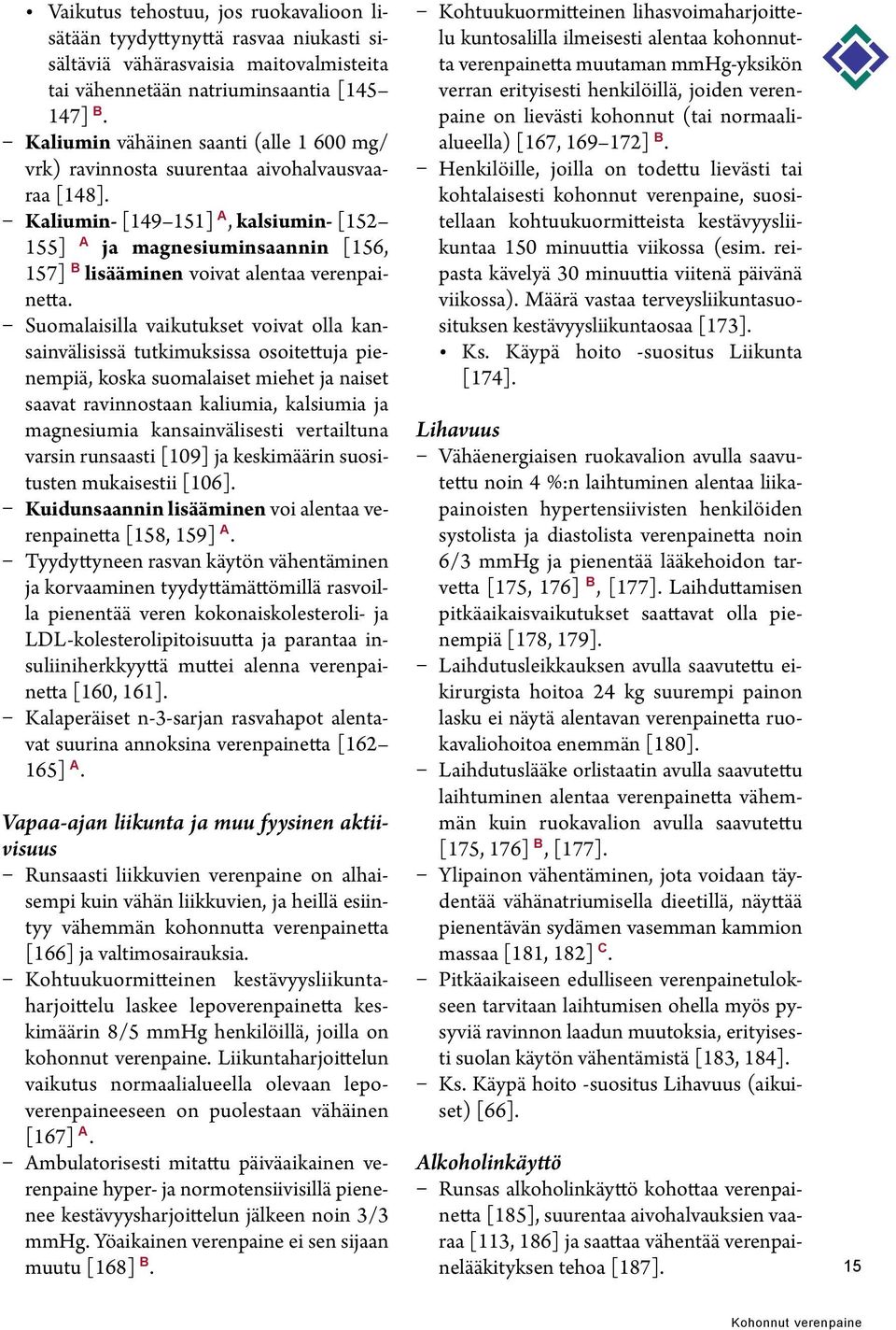 Kaliumin- [149 151] A, kalsiumin- [152 155] A ja magnesiuminsaannin [156, 157] B lisääminen voivat alentaa verenpainetta.