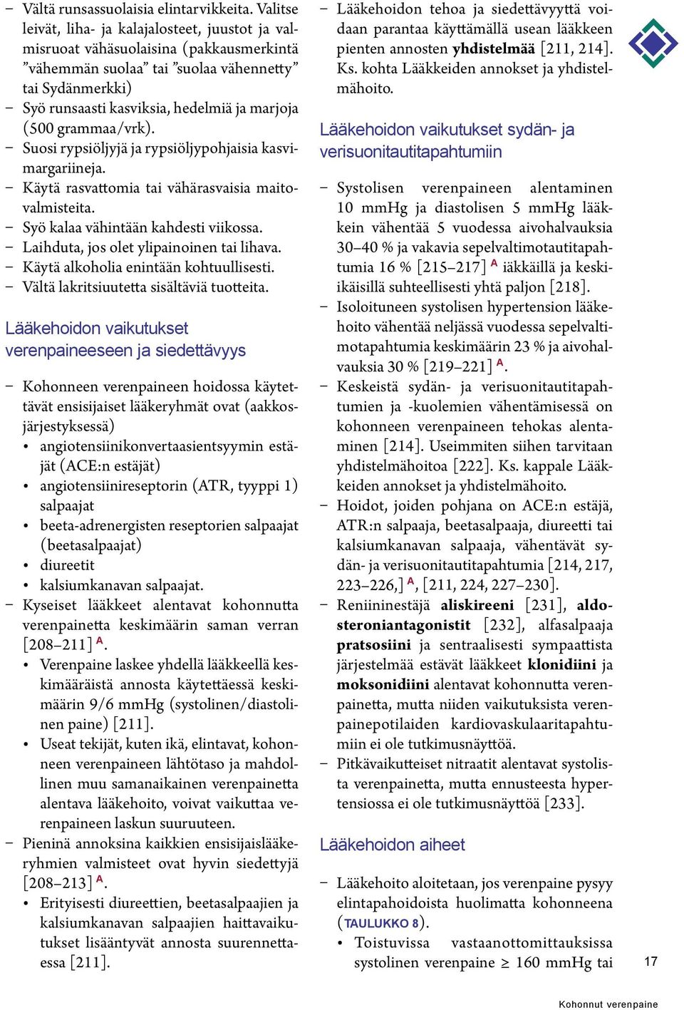 grammaa/vrk). Suosi rypsiöljyjä ja rypsiöljypohjaisia kasvimargariineja. Käytä rasvattomia tai vähärasvaisia maitovalmisteita. Syö kalaa vähintään kahdesti viikossa.