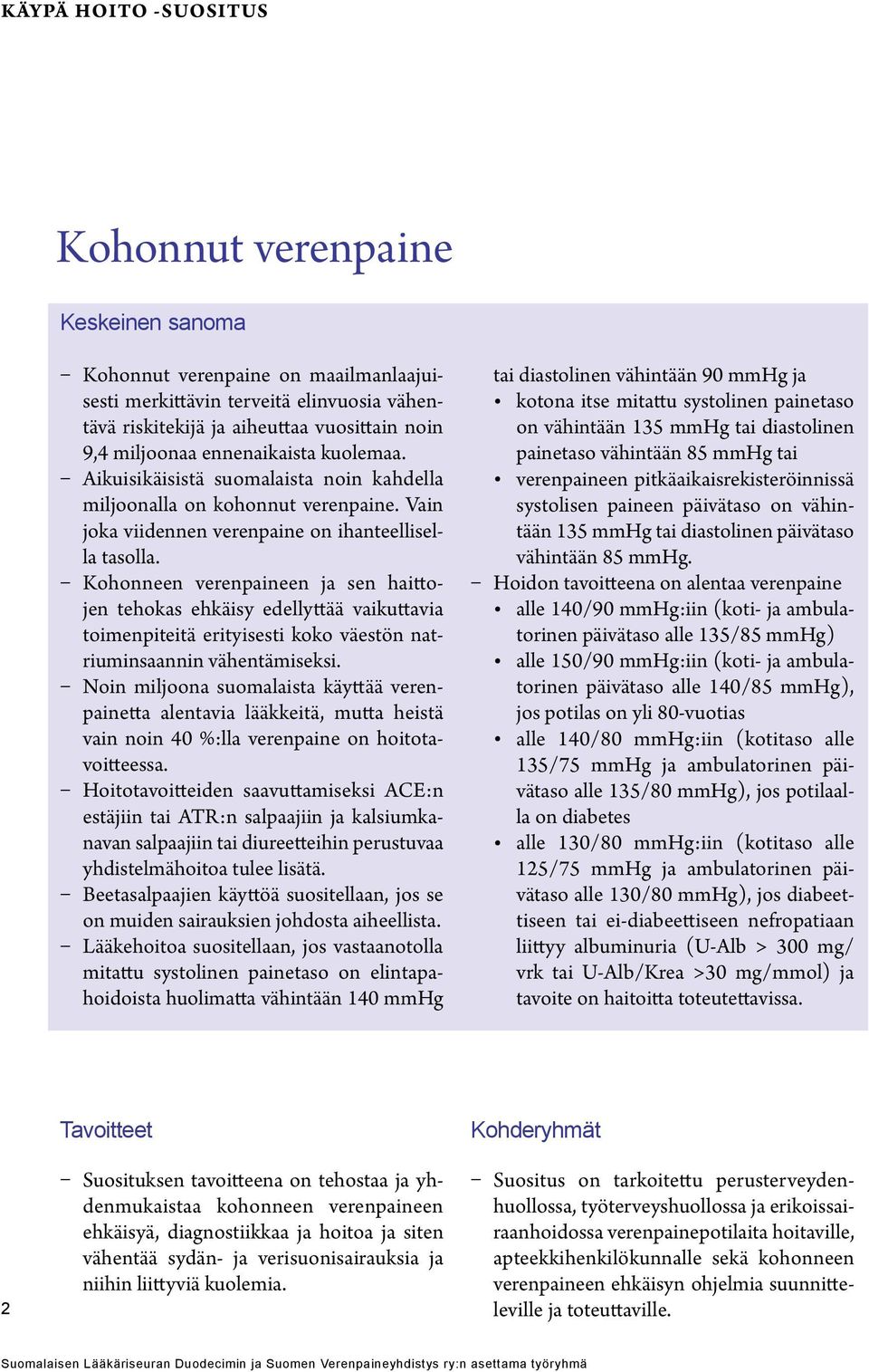 Kohonneen verenpaineen ja sen haittojen tehokas ehkäisy edellyttää vaikuttavia toimenpiteitä erityisesti koko väestön natriuminsaannin vähentämiseksi.