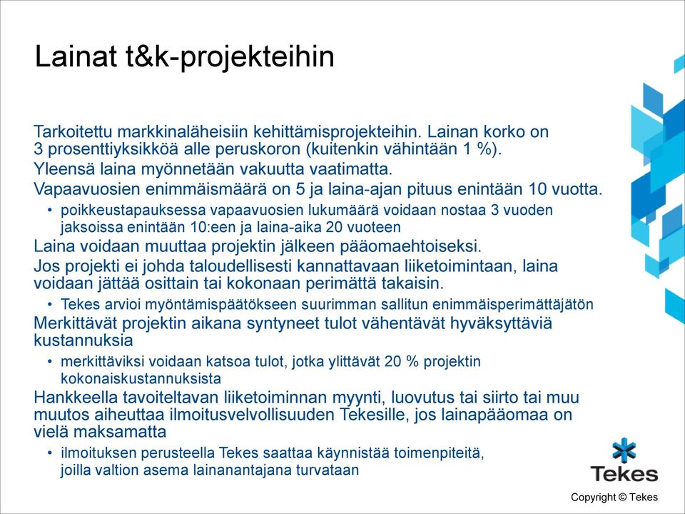 poikkeustapauksessa vapaavuosien lukumäärä voidaan nostaa 3 vuoden jaksoissa enintään 10:een ja laina-aika 20 vuoteen Laina voidaan muuttaa projektin jälkeen pääomaehtoiseksi.