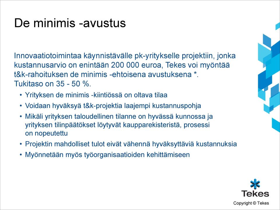 Yrityksen de minimis -kiintiössä on oltava tilaa Voidaan hyväksyä t&k-projektia laajempi kustannuspohja Mikäli yrityksen taloudellinen tilanne on