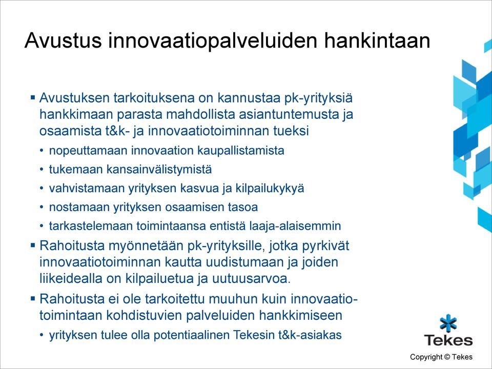 tasoa tarkastelemaan toimintaansa entistä laaja-alaisemmin Rahoitusta myönnetään pk-yrityksille, jotka pyrkivät innovaatiotoiminnan kautta uudistumaan ja joiden liikeidealla